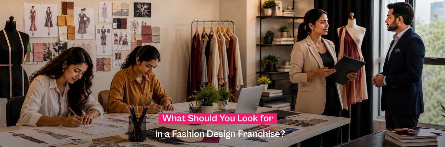 What Should You Look for in a Fashion Design Franchise?